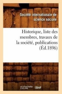 Historique, Liste Des Membres, Travaux de la Société, Publications (Éd.1896) - Sans Auteur