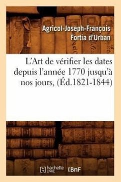 L'Art de Vérifier Les Dates Depuis l'Année 1770 Jusqu'à Nos Jours, (Éd.1821-1844) - Sans Auteur