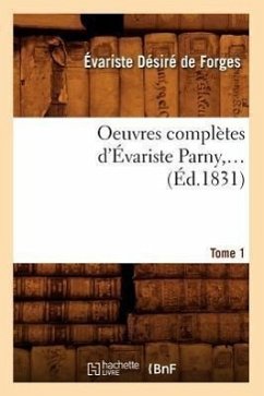 Oeuvres Complètes d'Évariste Parny. Tome 1 (Éd.1831) - de Parny, Évariste