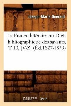 La France Littéraire Ou Dict. Bibliographique Des Savants, T 10, [V-Z] (Éd.1827-1839) - Quérard, Joseph-Marie
