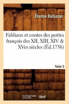 Fabliaux Et Contes Des Poëtes François Des XII, XIII, XIV & Xves Siècles. Tome 3 (Éd.1756) - Sans Auteur
