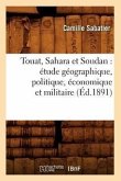 Touat, Sahara Et Soudan: Étude Géographique, Politique, Économique Et Militaire (Éd.1891)