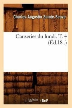 Causeries Du Lundi. T. 4 (Éd.18..) - Sainte Beuve C a