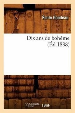 Dix ANS de Bohême (Éd.1888) - Goudeau, Émile