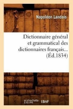 Dictionnaire Général Et Grammatical Des Dictionnaires Français (Éd.1834) - Landais, Napoléon