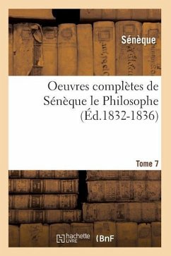 Oeuvres Complètes de Sénèque Le Philosophe. Tome 7 (Éd.1832-1836) - Seneca