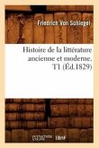Histoire de la Littérature Ancienne Et Moderne. T1 (Éd.1829)