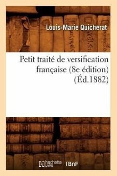 Petit Traité de Versification Française (8e Édition) (Éd.1882) - Quicherat, Louis-Marie
