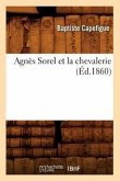 Agnès Sorel Et La Chevalerie (Éd.1860)