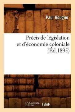 Précis de Législation Et d'Économie Coloniale (Éd.1895) - Rougier, Paul