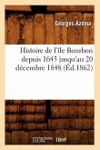 Histoire de l'Île Bourbon Depuis 1643 Jusqu'au 20 Décembre 1848 (Éd.1862)