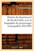 Histoire Du Département Du Pas-De-Calais, Avec La Biographie Des Personnages Remarquables (Éd.1890)