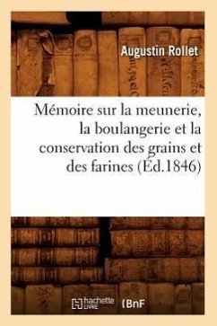 Mémoire Sur La Meunerie, La Boulangerie Et La Conservation Des Grains Et Des Farines (Éd.1846) - Rollet, Augustin