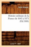 Histoire Militaire de la France de 1643 À 1871 (Éd.1888)