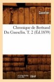 Chronique de Bertrand Du Guesclin. T. 2 (Éd.1839)