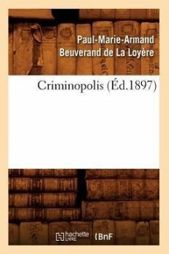 Criminopolis (Éd.1897) - Beuverand de la Loyère, Paul-Marie-Armand