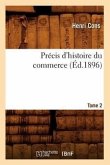 Précis d'Histoire Du Commerce. Tome 2 (Éd.1896)