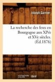 La Recherche Des Feux En Bourgogne Aux Xive Et Xve Siècles. (Éd.1876)