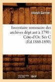 Inventaire Sommaire Des Archives Dépt Ant À 1790: Côte-d'Or. Sér C (Éd.1880-1890)