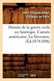 Histoire de la Guerre Civile En Amérique. l'Armée Américaine. La Sécession. (Éd.1874-1896)