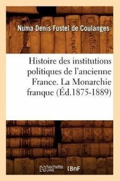 Histoire Des Institutions Politiques de l'Ancienne France. La Monarchie Franque (Éd.1875-1889) - Sans Auteur