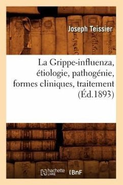 La Grippe-Influenza, Étiologie, Pathogénie, Formes Cliniques, Traitement, (Éd.1893) - Teissier, Joseph