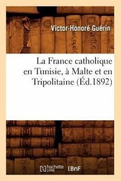 La France Catholique En Tunisie, À Malte Et En Tripolitaine, (Éd.1892) - Guérin, Victor-Honoré