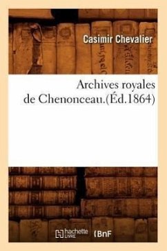 Archives Royales de Chenonceau.(Éd.1864) - Chevalier, Casimir