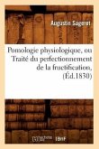 Pomologie Physiologique, Ou Traité Du Perfectionnement de la Fructification, (Éd.1830)