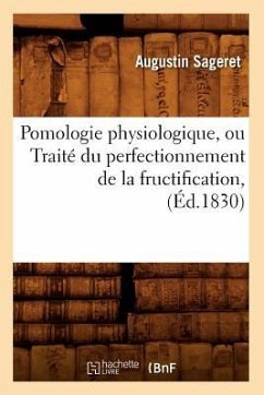 Pomologie Physiologique, Ou Traité Du Perfectionnement de la Fructification, (Éd.1830) - Sageret, Augustin