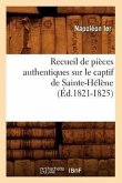Recueil de Pièces Authentiques Sur Le Captif de Sainte-Hélène (Éd.1821-1825)