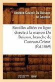 Familles Alliées En Ligne Directe À La Maison Du Buisson, Branche de Courson-Cristot. (Éd.1869)