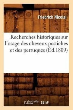 Recherches Historiques Sur l'Usage Des Cheveux Postiches Et Des Perruques (Éd.1809) - Nicolai, Friedrich