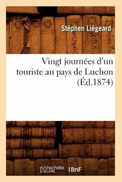 Vingt Journées d'Un Touriste Au Pays de Luchon (Éd.1874) - Liégeard, Stéphen