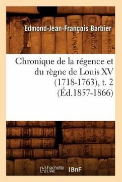 Chronique de la Régence Et Du Règne de Louis XV (1718-1763), T. 2 (Éd.1857-1866) - Barbier, Edmond-Jean-François