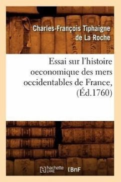 Essai Sur l'Histoire Oeconomique Des Mers Occidentables de France, (Éd.1760) - Tiphaigne de la Roche, Charles-François