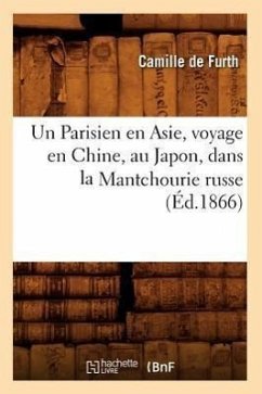 Un Parisien En Asie, Voyage En Chine, Au Japon, Dans La Mantchourie Russe (Éd.1866) - de Furth, Camille