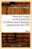 Nouveaux Voyages de M. Le Baron de la Hontan Dans l'Amérique Septentrionale. Tome 1 (Éd.1703)