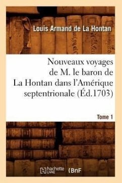 Nouveaux Voyages de M. Le Baron de la Hontan Dans l'Amérique Septentrionale. Tome 1 (Éd.1703) - de la Hontan L a
