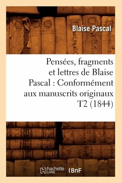Cover Pensées, Fragments Et Lettres de Blaise Pascal: Conformément Aux Manuscrits Originaux T2 (1844)