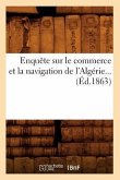 Enquête Sur Le Commerce Et La Navigation de l'Algérie (Éd.1863)