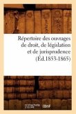Répertoire Des Ouvrages de Droit, de Législation Et de Jurisprudence (Éd.1853-1865)