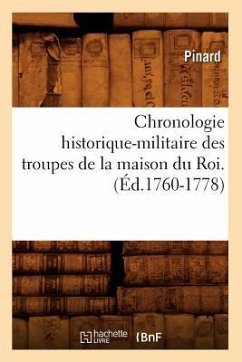 Chronologie Historique-Militaire Des Troupes de la Maison Du Roi.(Éd.1760-1778) - Pinard