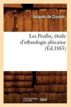 Les Peulhs, Étude d'Ethnologie Africaine, (Éd.1883) - de Crozals, Jacques