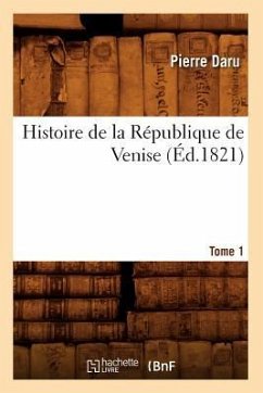 Histoire de la République de Venise. Tome 1 (Éd.1821) - Daru, Pierre