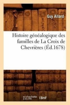 Histoire Généalogique Des Familles de la Croix de Chevrières, (Éd.1678) - Allard, Guy