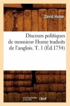 Discours Politiques de Monsieur Hume Traduits de l'Anglois. T. 1 (Éd.1754) - Hume, David