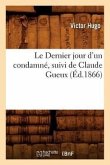 Le Dernier Jour d'Un Condamné, Suivi de Claude Gueux, (Éd.1866)