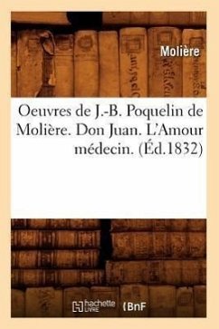 Oeuvres de J.-B. Poquelin de Molière. Don Juan. l'Amour Médecin. (Éd.1832) - Molière