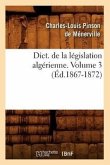 Dict. de la Législation Algérienne. Volume 3 (Éd.1867-1872)